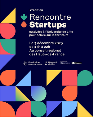 2e édition : Rencontre startups. Cultivées à l'Université de Lille pour éclorent sur le territoire. Le mercredi 3 décembre de 17h à 21h à l'Hôtel de Région HDF.