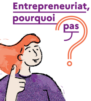 Entrepreneuriat : pourquoi pas ? 